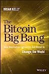 The Bitcoin Big Bang: How Alternative Currencies Are About to Change the World cover