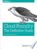 Cloud Foundry: The Definitive Guide: Develop, Deploy, and Scale cover