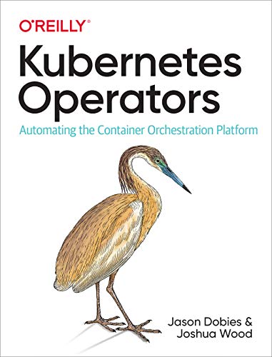 Kubernetes Operators: Automating the Container Orchestration Platform cover